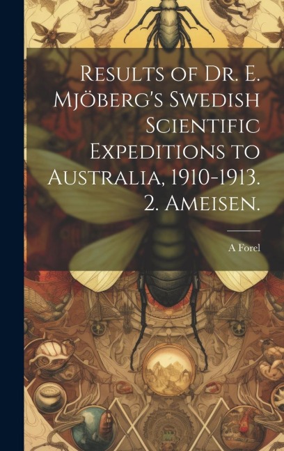 Results of Dr. E. Mjöberg's Swedish Scientific Expeditions to Australia, 1910-1913. 2. Ameisen.