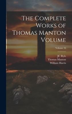 The Complete Works of Thomas Manton Volume; Volume 16