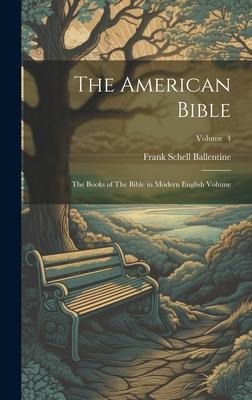 The American Bible: The Books of The Bible in Modern English Volume; Volume 4