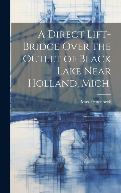 A Direct Lift-bridge Over the Outlet of Black Lake Near Holland, Mich.
