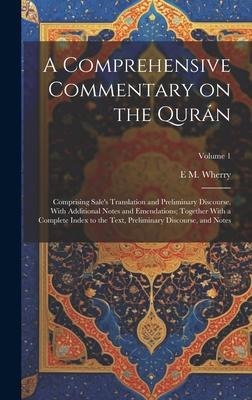 A Comprehensive Commentary on the Qurán; Comprising Sales Translation and Preliminary Discourse, With Additional Notes and Emendations; Together With