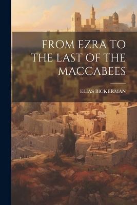 From Ezra to the Last of the Maccabees