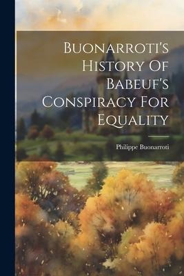 Buonarrotis History Of Babeufs Conspiracy For Equality