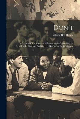 Dont: A Manual Of Mistakes And Improprieties More Or Less Prevalent In Conduct And Speech. By Censor. In Parchment Cover