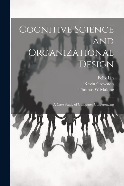 Cognitive Science and Organizational Design: A Case Study of Computer Conferencing