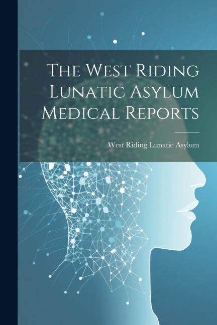 The West Riding Lunatic Asylum Medical Reports
