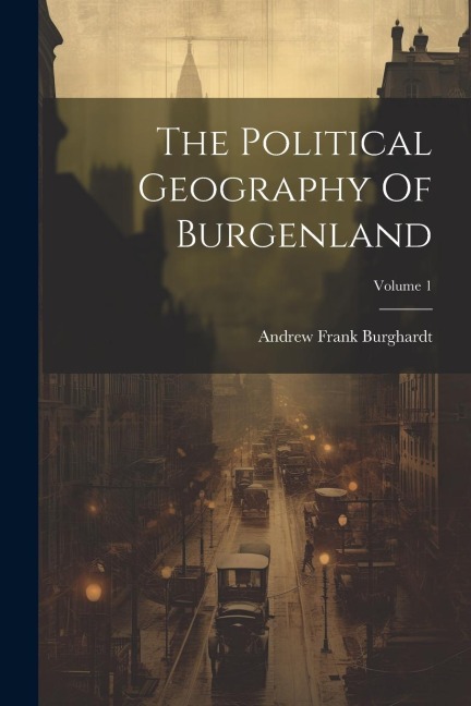 The Political Geography Of Burgenland; Volume 1