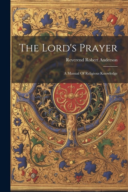 The Lord's Prayer: A Manual Of Religious Knowledge