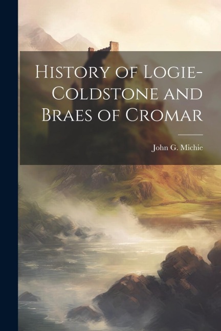 History of Logie-Coldstone and Braes of Cromar