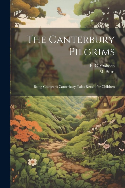 The Canterbury Pilgrims: Being Chaucers Canterbury Tales Retold for Children