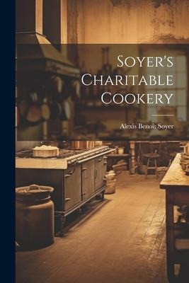 Soyers Charitable Cookery