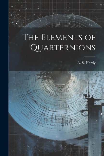 The Elements of Quarternions