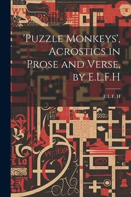 puzzle Monkeys, Acrostics in Prose and Verse, by E.L.F.H