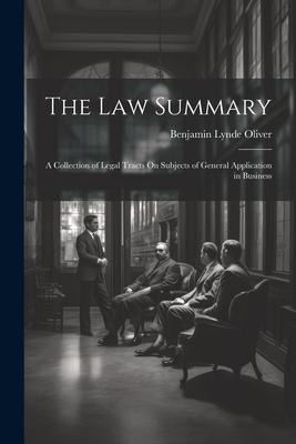 The Law Summary: A Collection of Legal Tracts On Subjects of General Application in Business