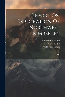 Report On Exploration Of Northwest Kimberley: 1901