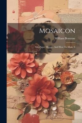 Mosaicon: Or, Paper Mosaic, And How To Make It