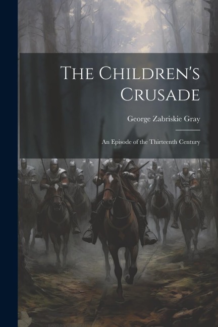 The Childrens Crusade: An Episode of the Thirteenth Century