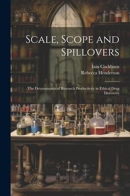 Scale, Scope and Spillovers: The Determinants of Research Productivity in Ethical Drug Discovery
