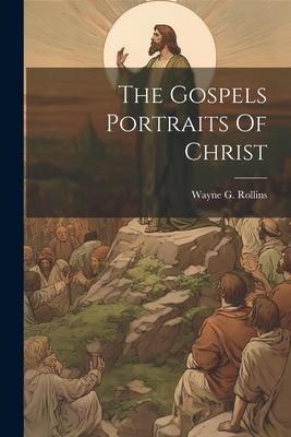 The Gospels Portraits Of Christ