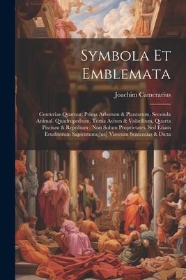 Symbola Et Emblemata: Centuriae Quatuor: Prima Arborum & Plantarum, Secunda Animal. Quadrupedium, Tertia Avium & Volatilium, Quarta Piscium
