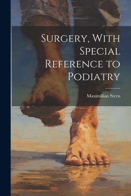 Surgery, With Special Reference to Podiatry