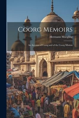 Coorg Memoirs: An Account of Coorg and of the Coorg Mission