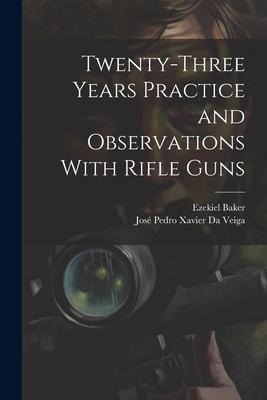 Twenty-Three Years Practice and Observations With Rifle Guns
