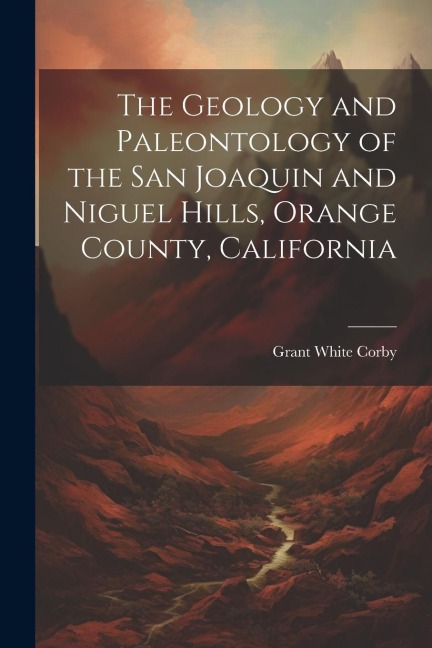 The Geology and Paleontology of the San Joaquin and Niguel Hills, Orange County, California