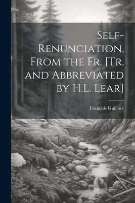 Self-Renunciation, From the Fr. [Tr. and Abbreviated by H.L. Lear]