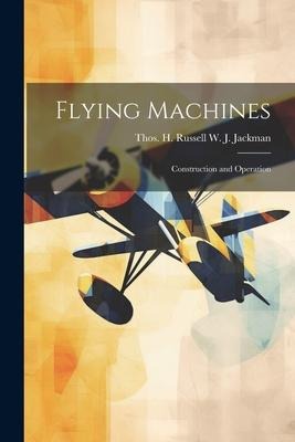 Flying Machines: Construction and Operation