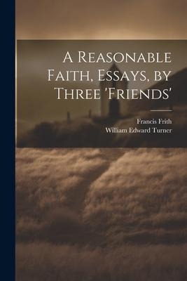 A Reasonable Faith, Essays, by Three friends