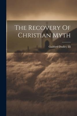 The Recovery Of Christian Myth