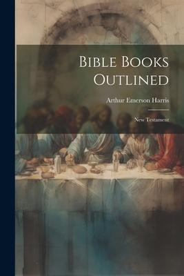 Bible Books Outlined: New Testament