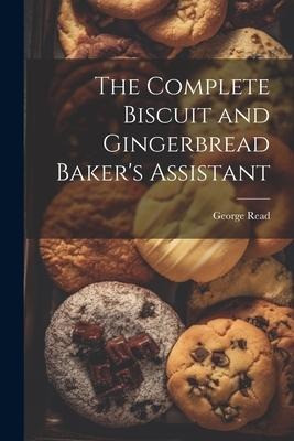 The Complete Biscuit and Gingerbread Bakers Assistant