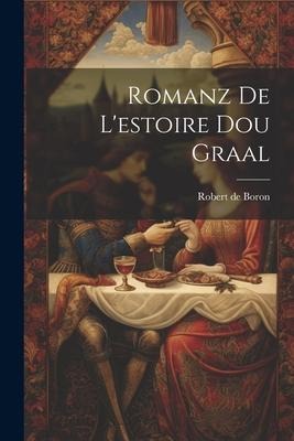 Romanz De Lestoire Dou Graal
