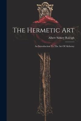 The Hermetic Art: An Introduction To The Art Of Alchemy
