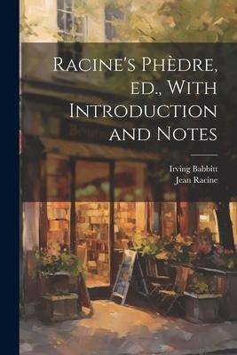 Racines Phèdre, ed., With Introduction and Notes