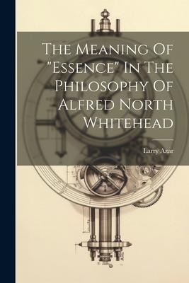 The Meaning Of essence In The Philosophy Of Alfred North Whitehead