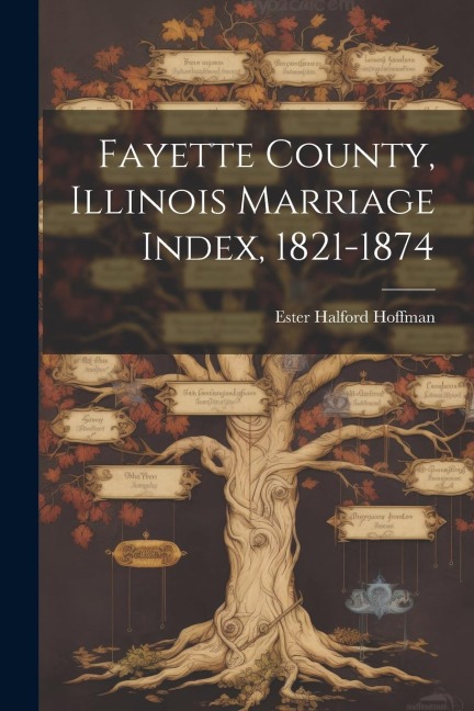 Fayette County, Illinois Marriage Index, 1821-1874