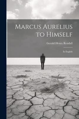 Marcus Aurelius to Himself: In English