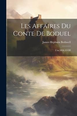 Les Affaires du Conte de Boduel: Lan MDLXVIII
