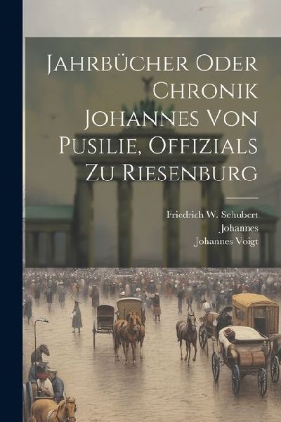 Jahrbücher Oder Chronik Johannes Von Pusilie, Offizials Zu Riesenburg
