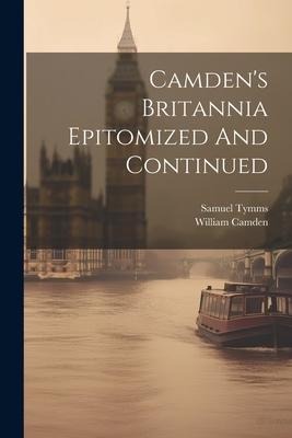 Camdens Britannia Epitomized And Continued
