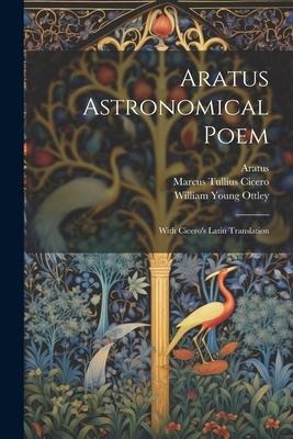 Aratus Astronomical Poem: With Ciceros Latin Translation