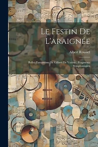 Le festin de l'araignée Ballet-pantomime de Gilbert de Voisins: fragments symphoniques