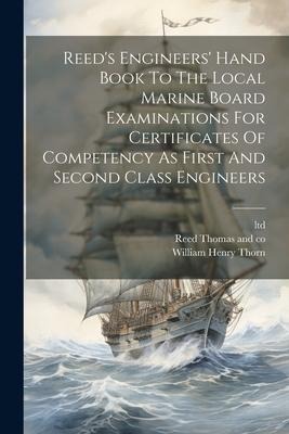 Reeds Engineers Hand Book To The Local Marine Board Examinations For Certificates Of Competency As First And Second Class Engineers