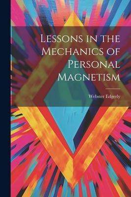 Lessons in the Mechanics of Personal Magnetism