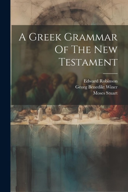 A Greek Grammar Of The New Testament