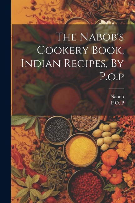 The Nabobs Cookery Book, Indian Recipes, By P.o.p