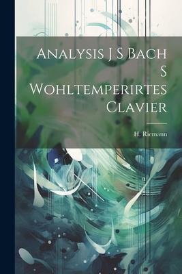 Analysis J S Bach S Wohltemperirtes Clavier